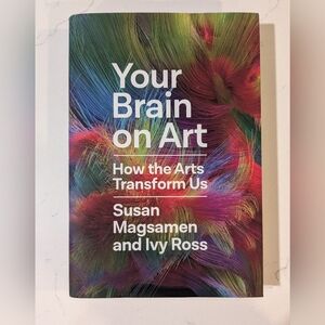 Your Brain On Art: How The Arts Transform Us by Susan Magsamen & Ivy Ross, 2023